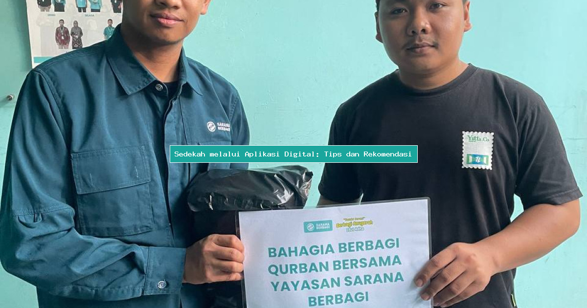 Sedekah melalui Aplikasi Digital: Tips dan Rekomendasi